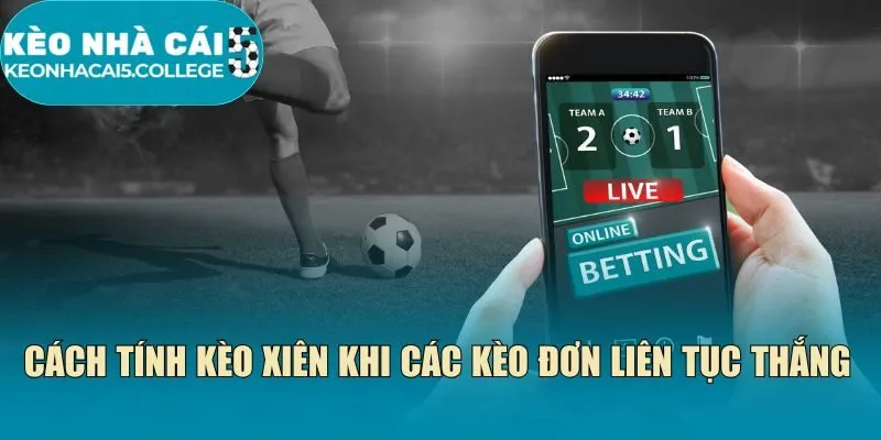 Cách tính kèo xiên khi các kèo đơn liên tục thắng