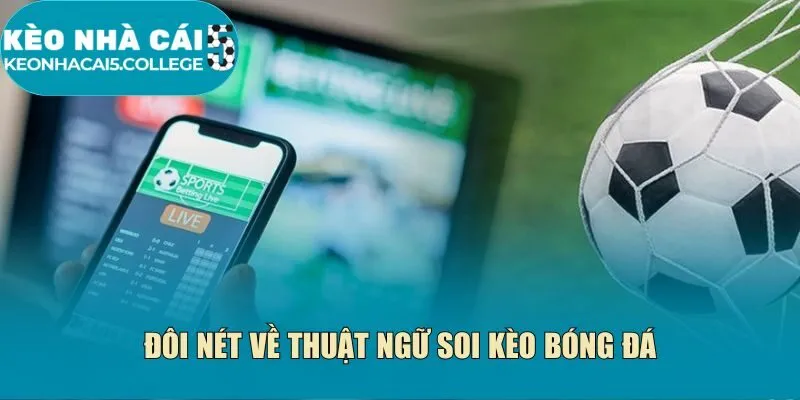 Đôi nét về thuật ngữ soi kèo bóng đá