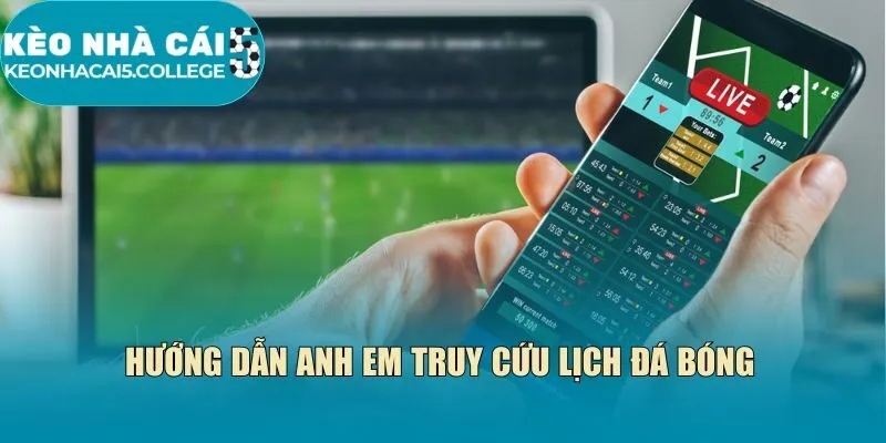 Hướng dẫn anh em truy cứu lịch đá bóng