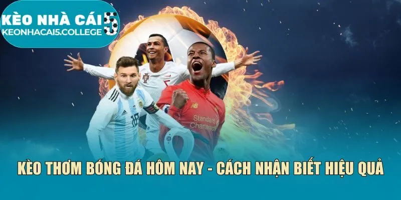 Kèo thơm bóng đá hôm nay