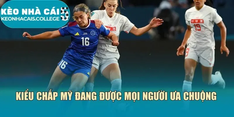 Kiểu chấp Mỹ đang được mọi người ưa chuộng