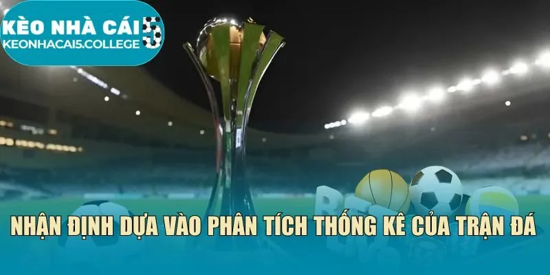 Nhận định dựa vào phân tích thống kê của trận đá