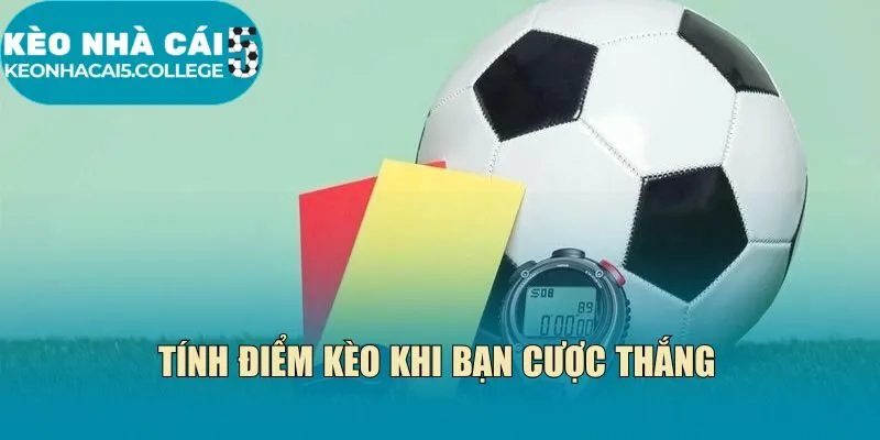 Tính điểm kèo khi bạn cược thắng